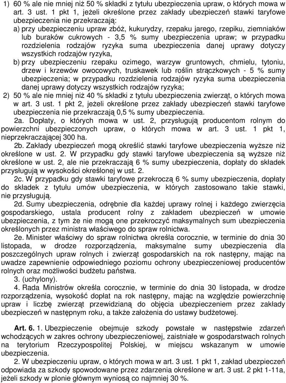 cukrowych - 3,5 % sumy ubezpieczenia upraw; w przypadku rozdzielenia rodzajów ryzyka suma ubezpieczenia danej uprawy dotyczy wszystkich rodzajów ryzyka, b) przy ubezpieczeniu rzepaku ozimego, warzyw