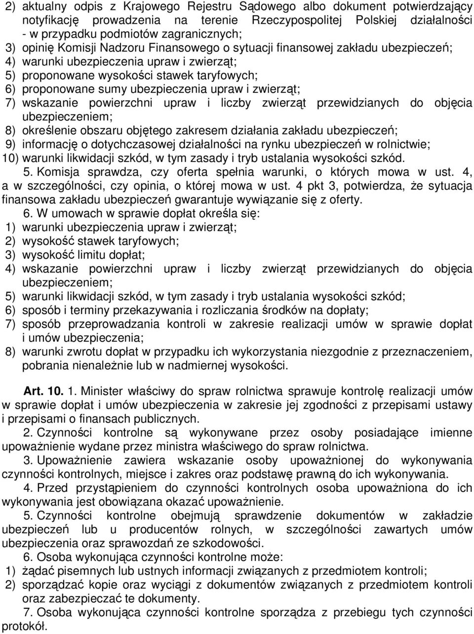 zwierząt; 7) wskazanie powierzchni upraw i liczby zwierząt przewidzianych do objęcia ubezpieczeniem; 8) określenie obszaru objętego zakresem działania zakładu ubezpieczeń; 9) informację o