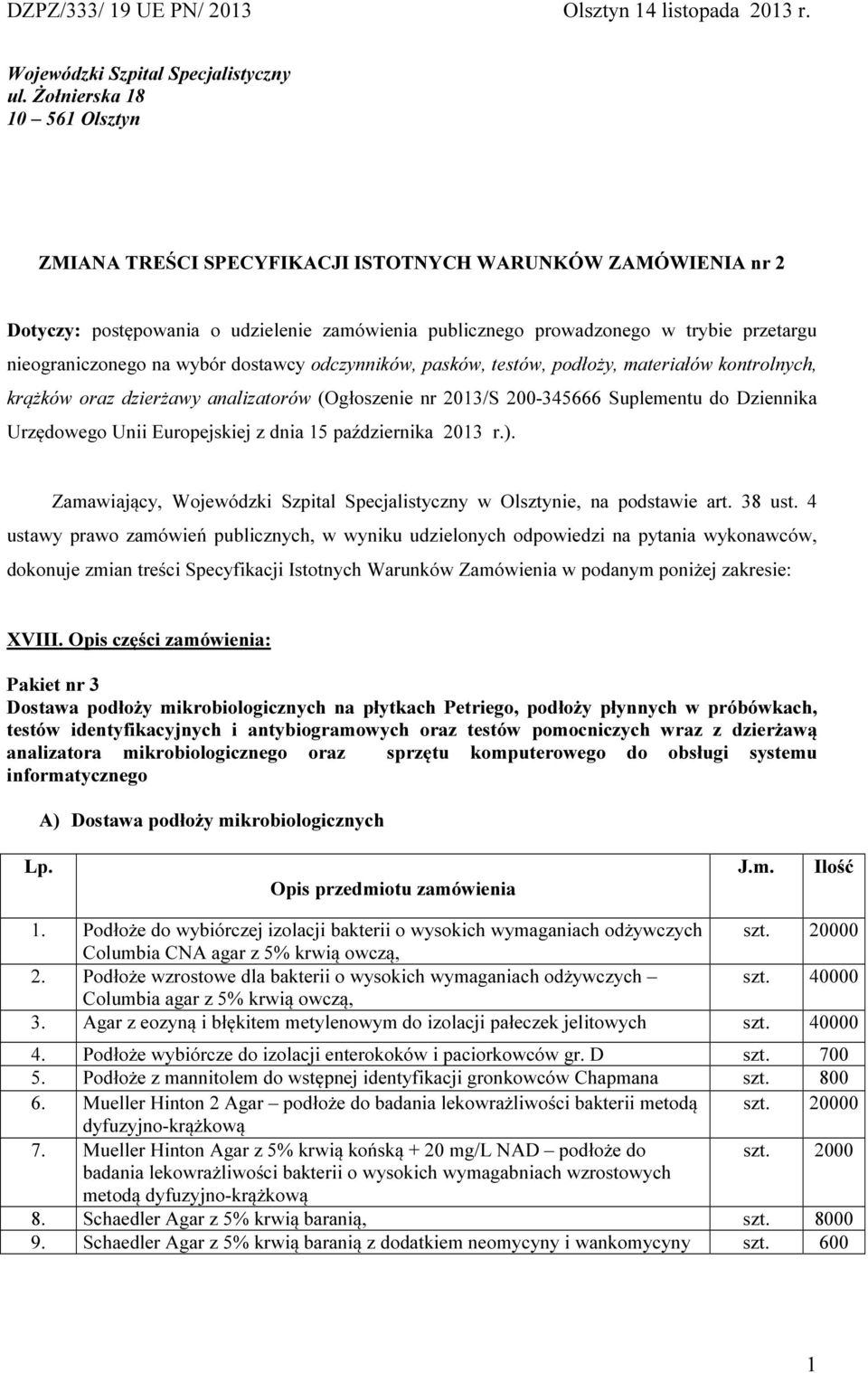 wybór dostawcy odczynników, pasków, testów, podłoży, materiałów kontrolnych, krążków oraz dzierżawy analizatorów (Ogłoszenie nr 13/S 0-345666 Suplementu do Dziennika Urzędowego Unii Europejskiej z