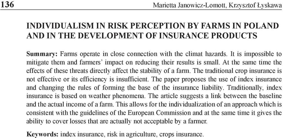 The traditional crop insurance is not effective or its efficiency is insufficient. The paper proposes the use of index insurance and changing the rules of forming the base of the insurance liability.