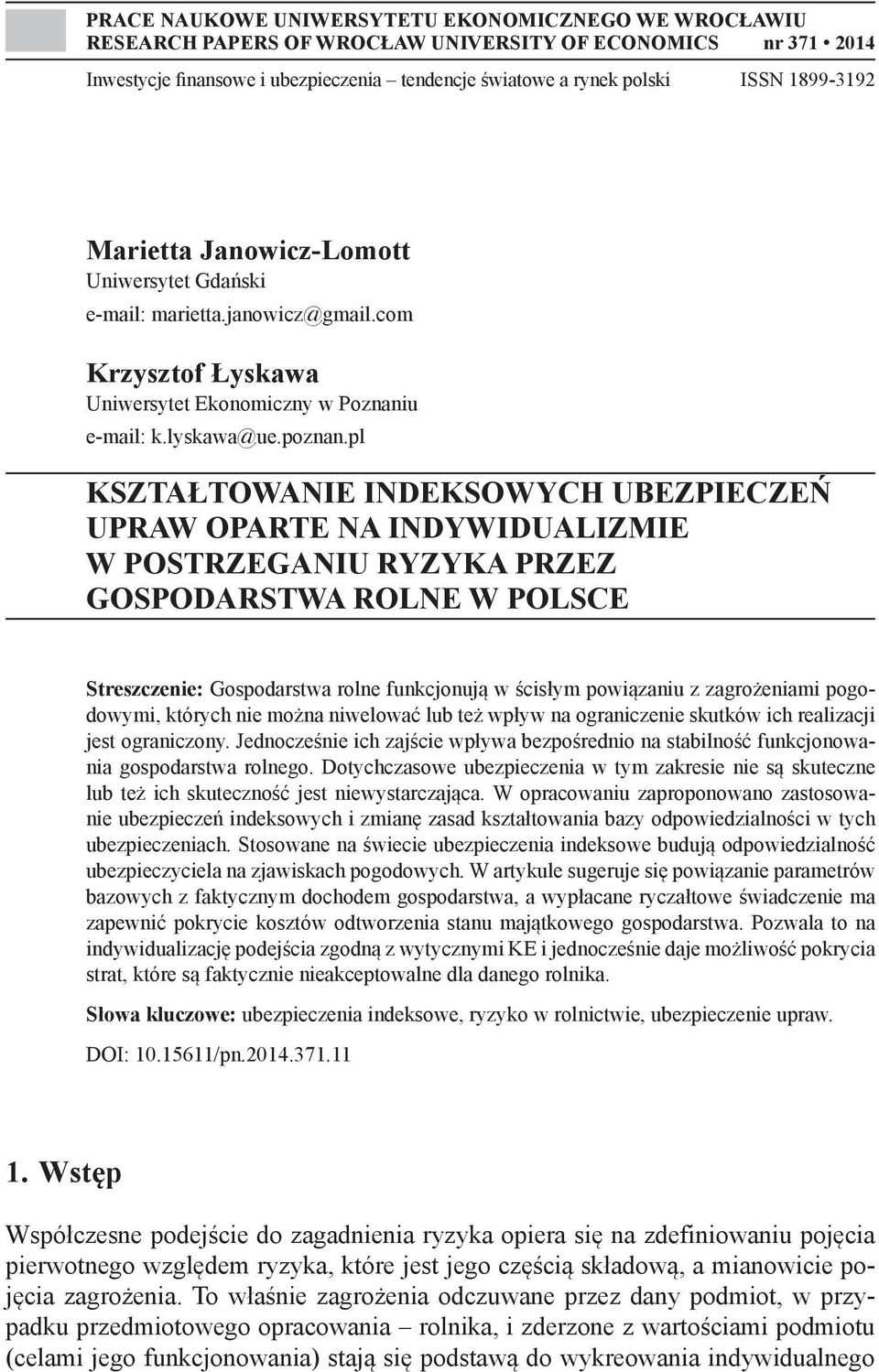 pl KSZTAŁTOWANIE INDEKSOWYCH UBEZPIECZEŃ UPRAW OPARTE NA INDYWIDUALIZMIE W POSTRZEGANIU RYZYKA PRZEZ GOSPODARSTWA ROLNE W POLSCE Streszczenie: Gospodarstwa rolne funkcjonują w ścisłym powiązaniu z