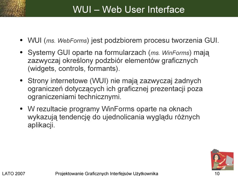 Strony internetowe (WUI) nie mają zazwyczaj żadnych ograniczeń dotyczących ich graficznej prezentacji poza ograniczeniami