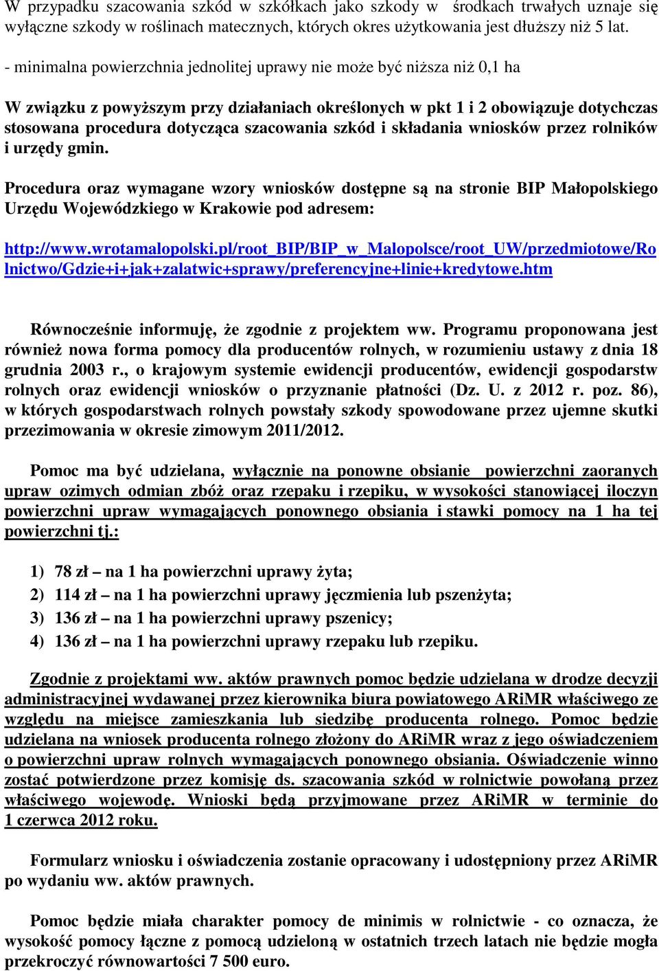 szkód i składania wniosków przez rolników i urzędy gmin. Procedura oraz wymagane wzory wniosków dostępne są na stronie BIP Małopolskiego Urzędu Wojewódzkiego w Krakowie pod adresem: http://www.