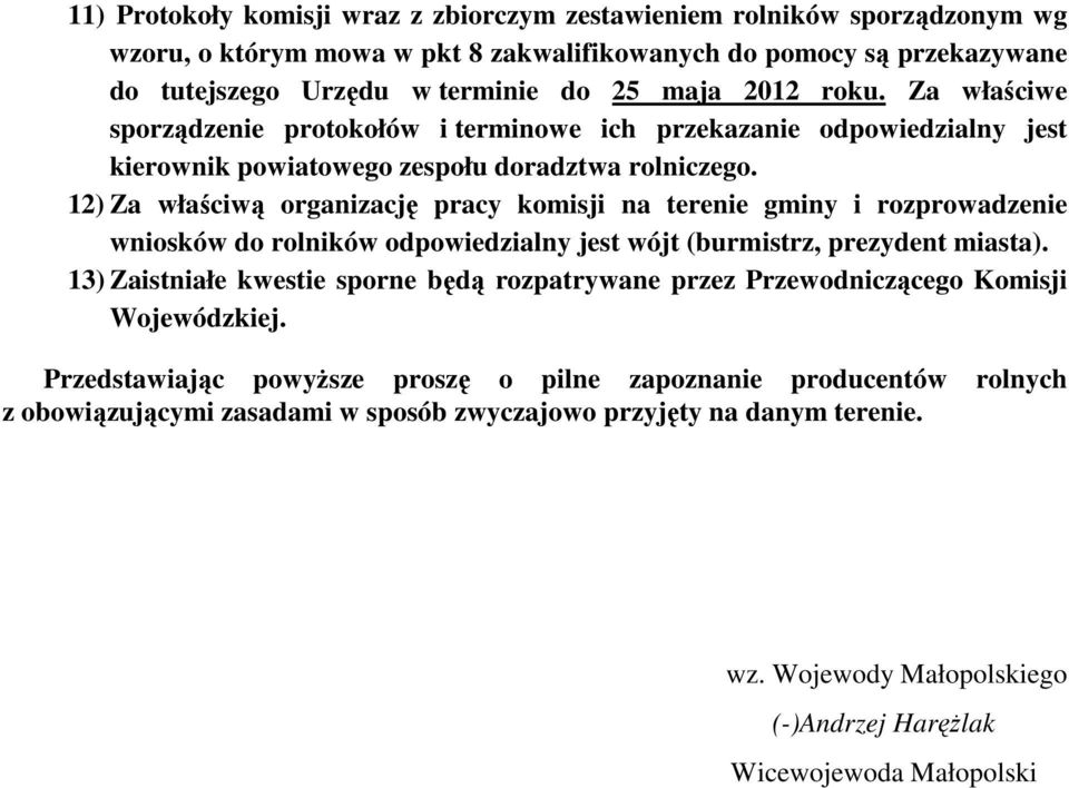 12) Za właściwą organizację pracy komisji na terenie gminy i rozprowadzenie wniosków do rolników odpowiedzialny jest wójt (burmistrz, prezydent miasta).