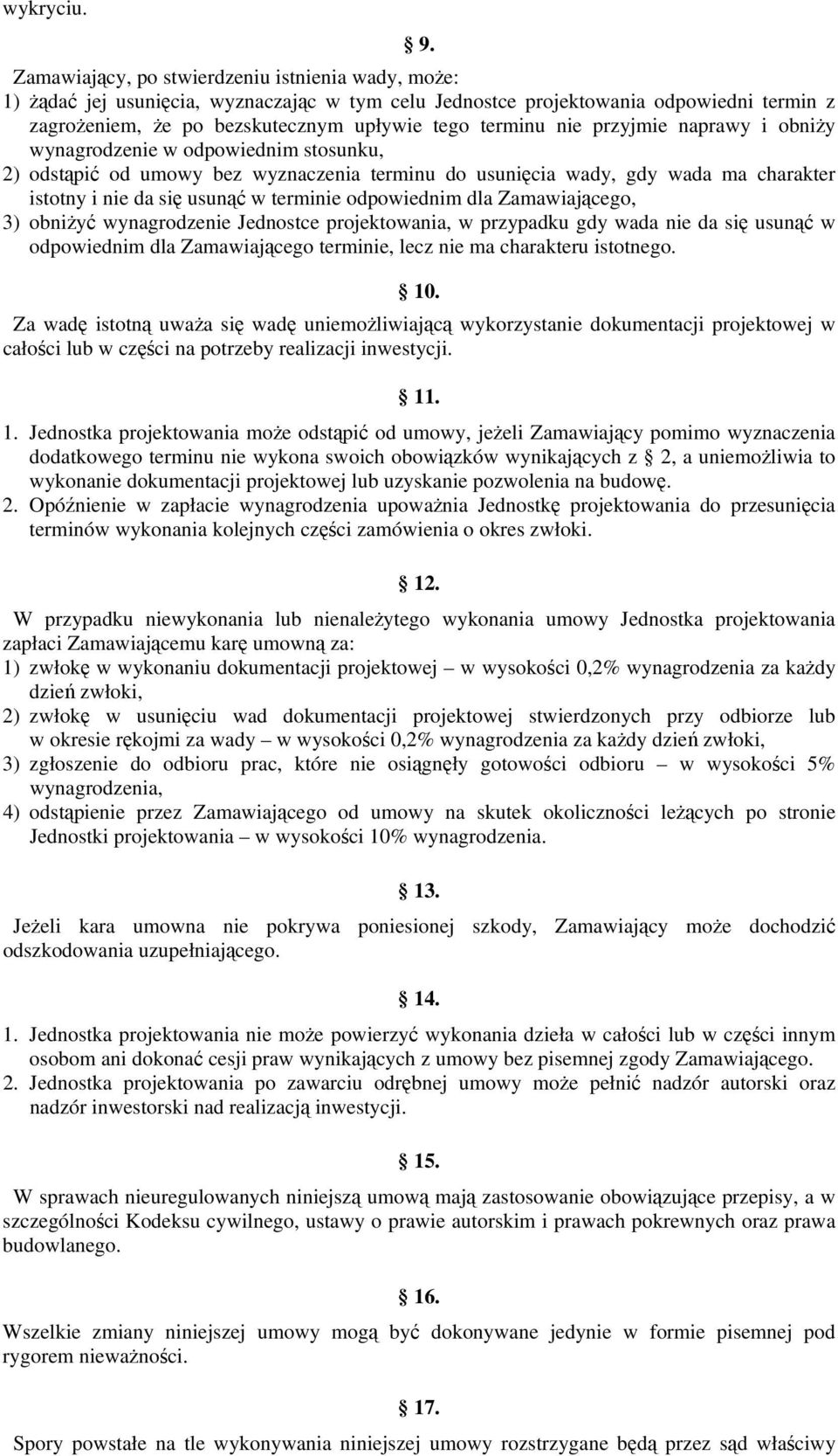 naprawy i obniży wynagrodzenie w odpowiednim stosunku, 2) odstąpić od umowy bez wyznaczenia terminu do usunięcia wady, gdy wada ma charakter istotny i nie da się usunąć w terminie odpowiednim dla