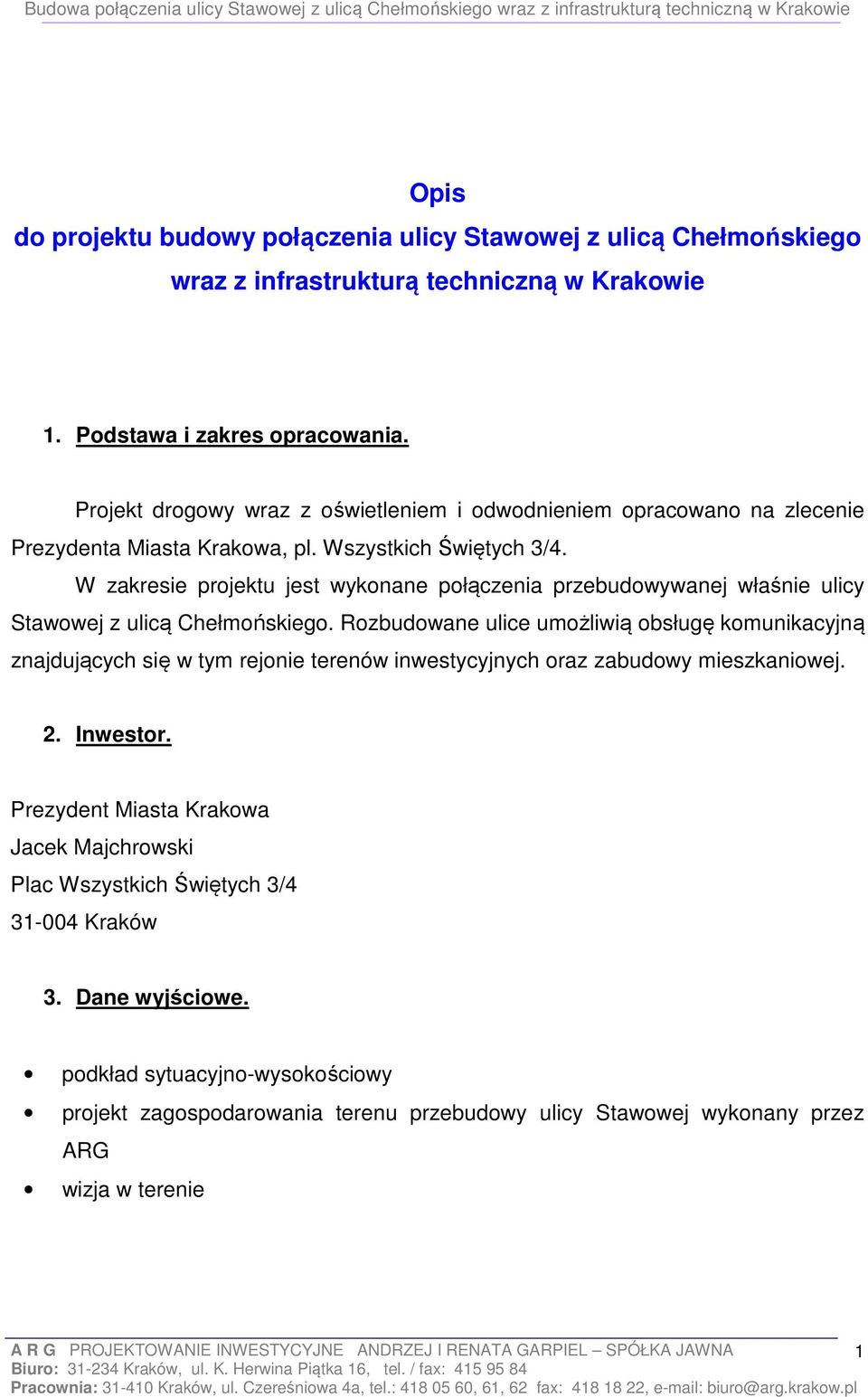 W zakresie projektu jest wykonane połączenia przebudowywanej właśnie ulicy Stawowej z ulicą Chełmońskiego.