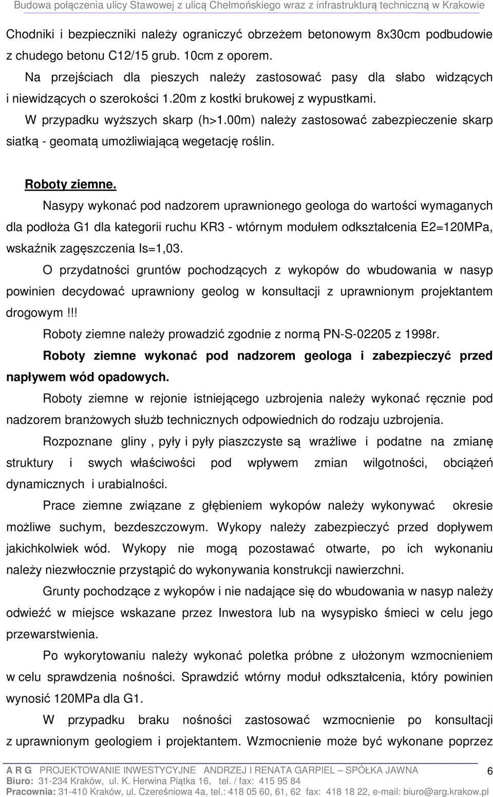 00m) należy zastosować zabezpieczenie skarp siatką - geomatą umożliwiającą wegetację roślin. Roboty ziemne.