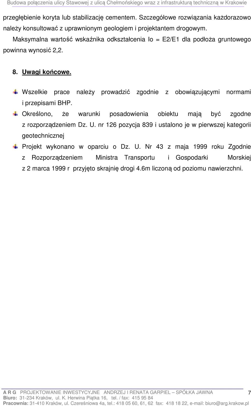 Wszelkie prace należy prowadzić zgodnie z obowiązującymi normami i przepisami BHP. Określono, że warunki posadowienia obiektu mają być zgodne z rozporządzeniem Dz. U.