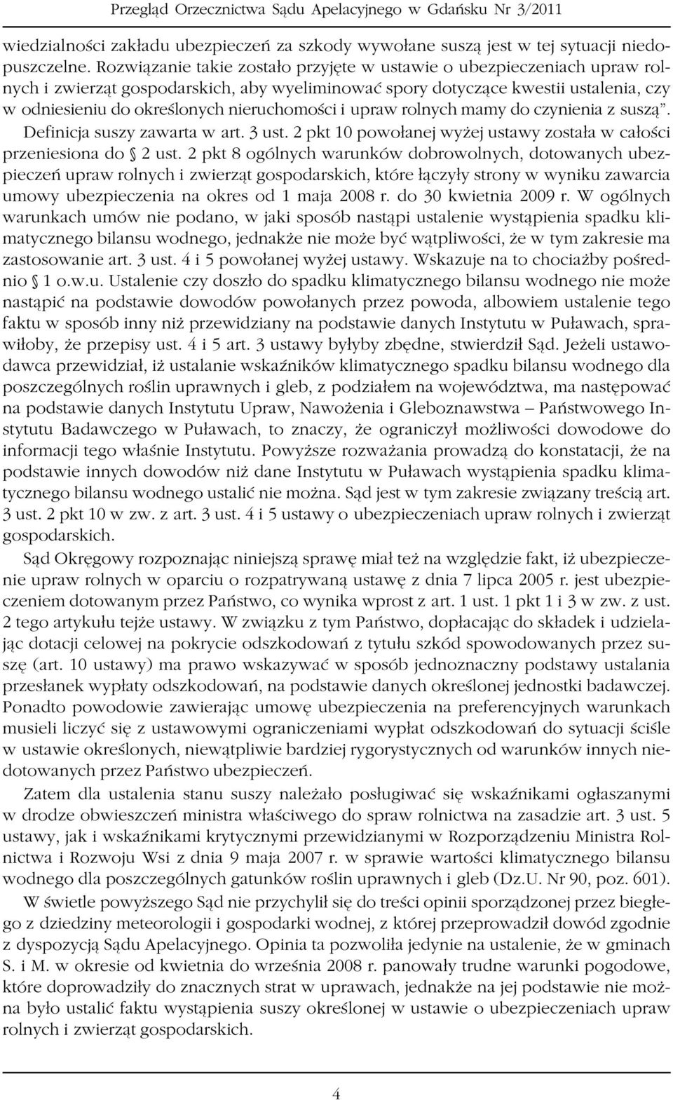 nieruchomoœci i upraw rolnych mamy do czynienia z susz¹. Definicja suszy zawarta w art. 3 ust. 2 pkt 10 powo³anej wy ej ustawy zosta³a w ca³oœci przeniesiona do 2 ust.