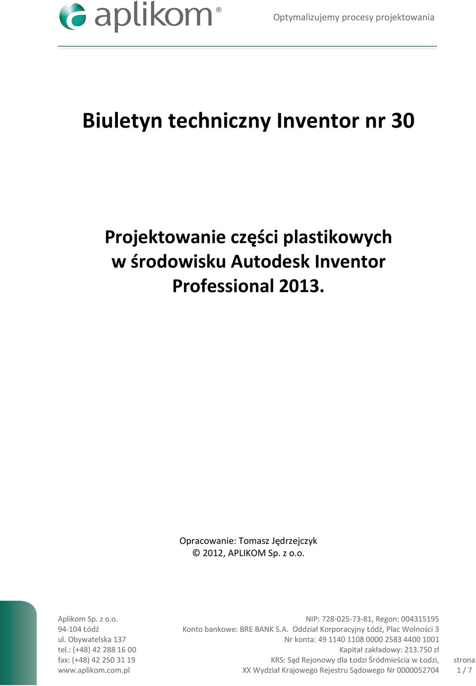 : (+48) 42 288 16 00 fax: (+48) 42 250 31 19 www.aplikom.com.pl NIP: 728-025-73-81, Regon: 004315195 Konto bankowe: BRE BAN