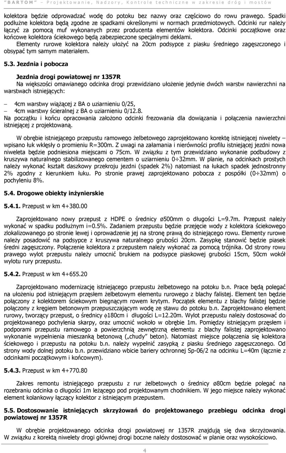 Elementy rurowe kolektora naleŝy ułoŝyć na 20cm podsypce z piasku średniego zagęszczonego i obsypać tym samym materiałem. 5.3.