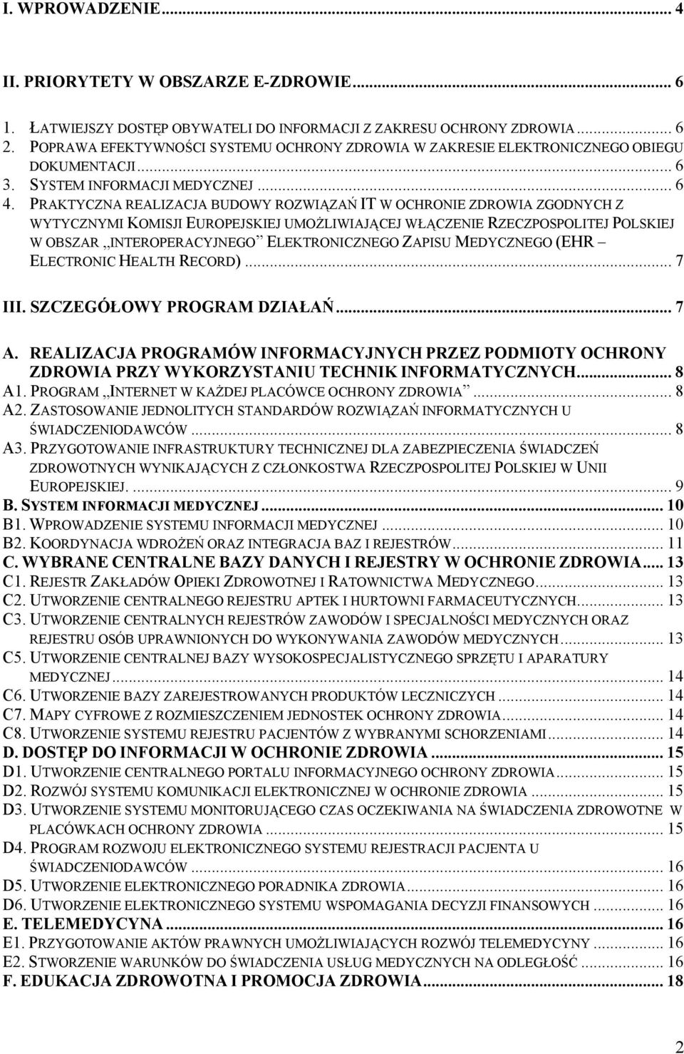 PRAKTYCZNA REALIZACJA BUDOWY ROZWIĄZAŃ IT W OCHRONIE ZDROWIA ZGODNYCH Z WYTYCZNYMI KOMISJI EUROPEJSKIEJ UMOŻLIWIAJĄCEJ WŁĄCZENIE RZECZPOSPOLITEJ POLSKIEJ W OBSZAR INTEROPERACYJNEGO ELEKTRONICZNEGO