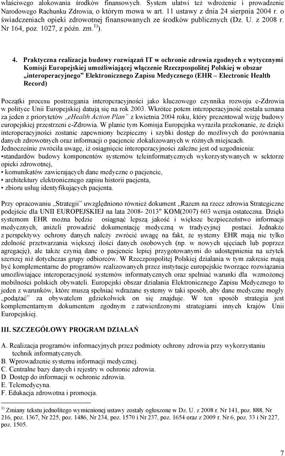 Praktyczna realizacja budowy rozwiązań IT w ochronie zdrowia zgodnych z wytycznymi Komisji Europejskiej umożliwiającej włączenie Rzeczpospolitej Polskiej w obszar interoperacyjnego Elektronicznego