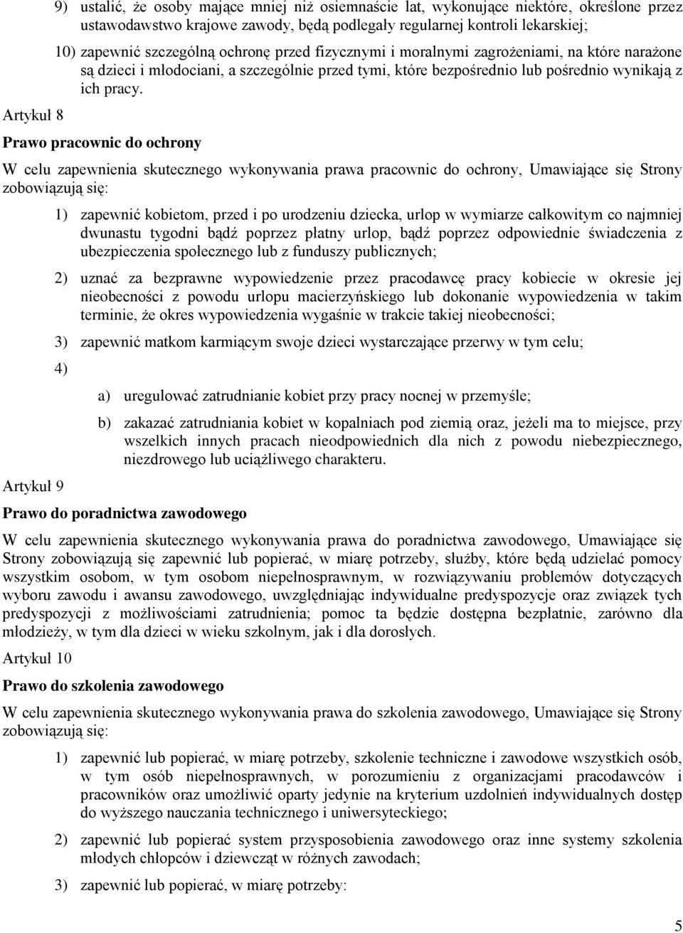 Prawo pracownic do ochrony W celu zapewnienia skutecznego wykonywania prawa pracownic do ochrony, Umawiające się Strony zobowiązują się: 1) zapewnić kobietom, przed i po urodzeniu dziecka, urlop w