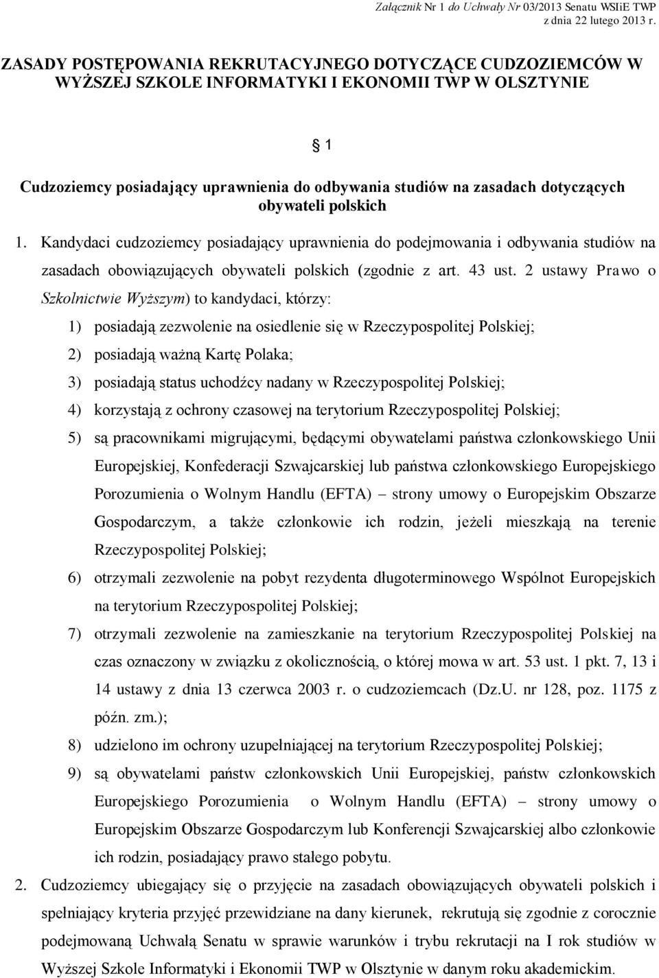 obywateli polskich 1. Kandydaci cudzoziemcy posiadający uprawnienia do podejmowania i odbywania studiów na zasadach obowiązujących obywateli polskich (zgodnie z art. 43 ust.