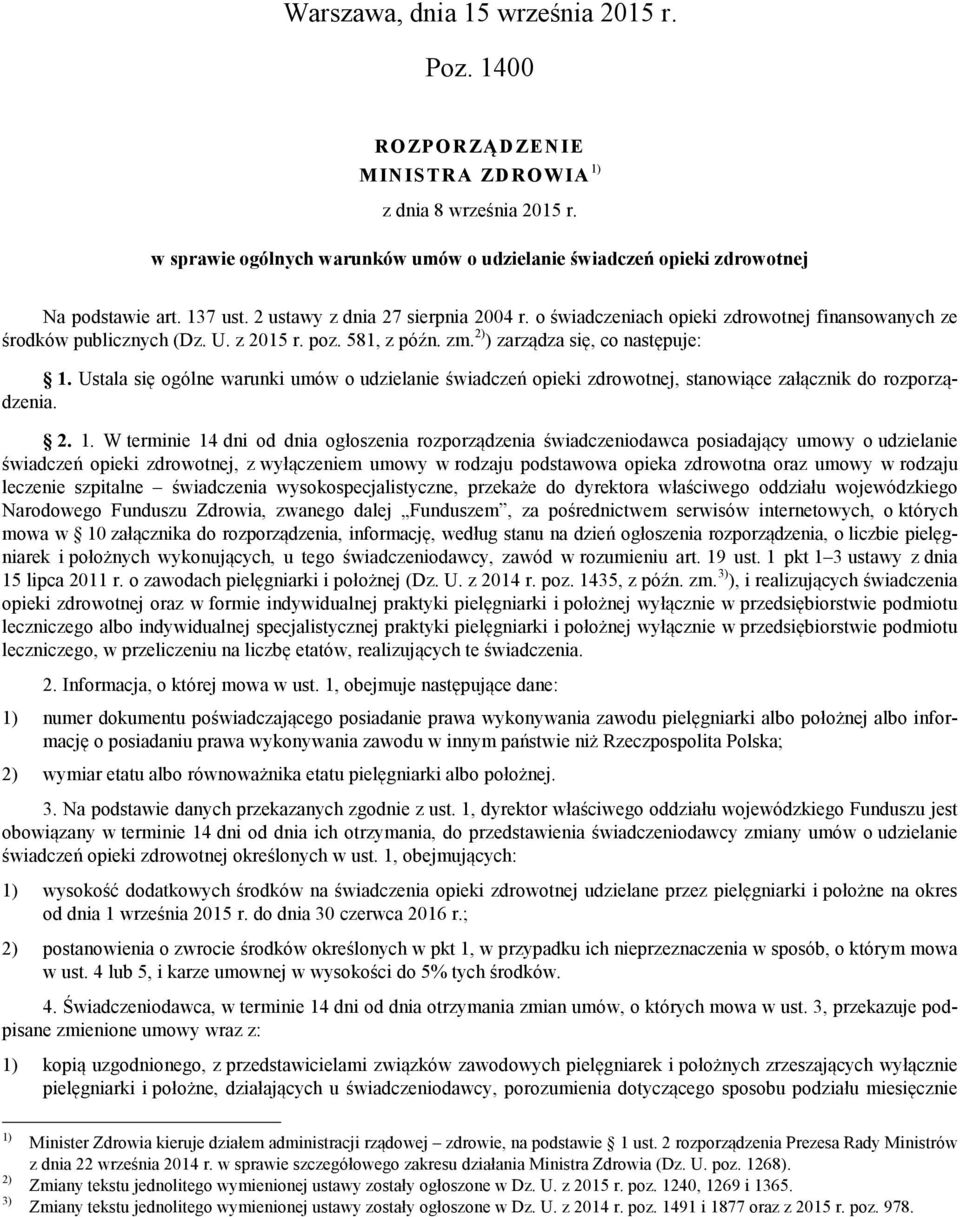 Ustala się ogólne warunki umów o udzielanie świadczeń opieki zdrowotnej, stanowiące załącznik do rozporządzenia. 2. 1.