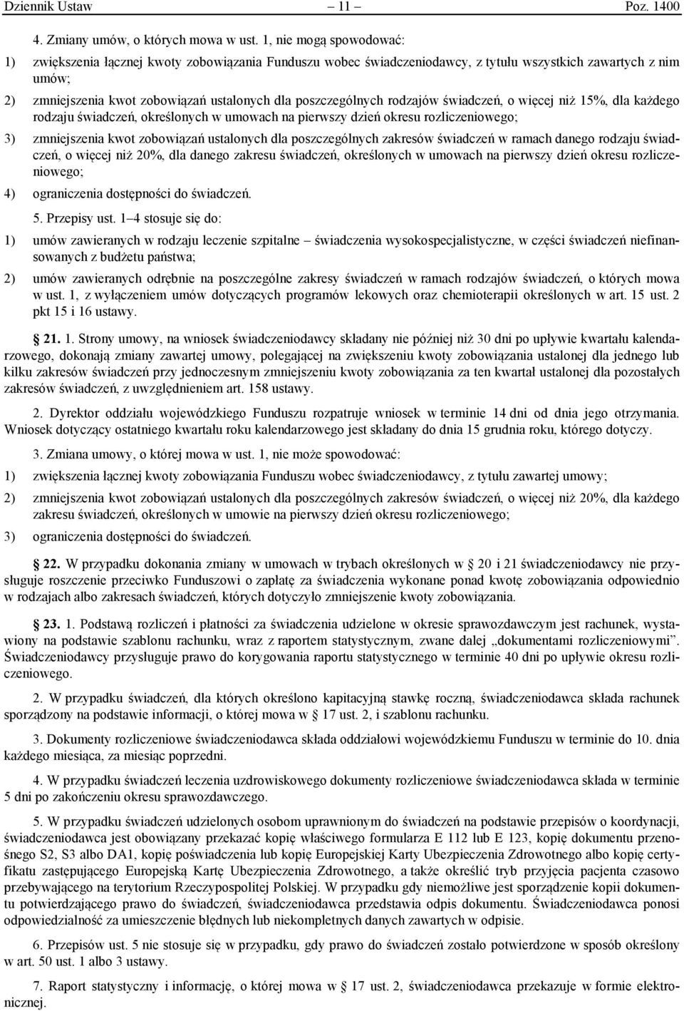 poszczególnych rodzajów świadczeń, o więcej niż 15%, dla każdego rodzaju świadczeń, określonych w umowach na pierwszy dzień okresu rozliczeniowego; 3) zmniejszenia kwot zobowiązań ustalonych dla