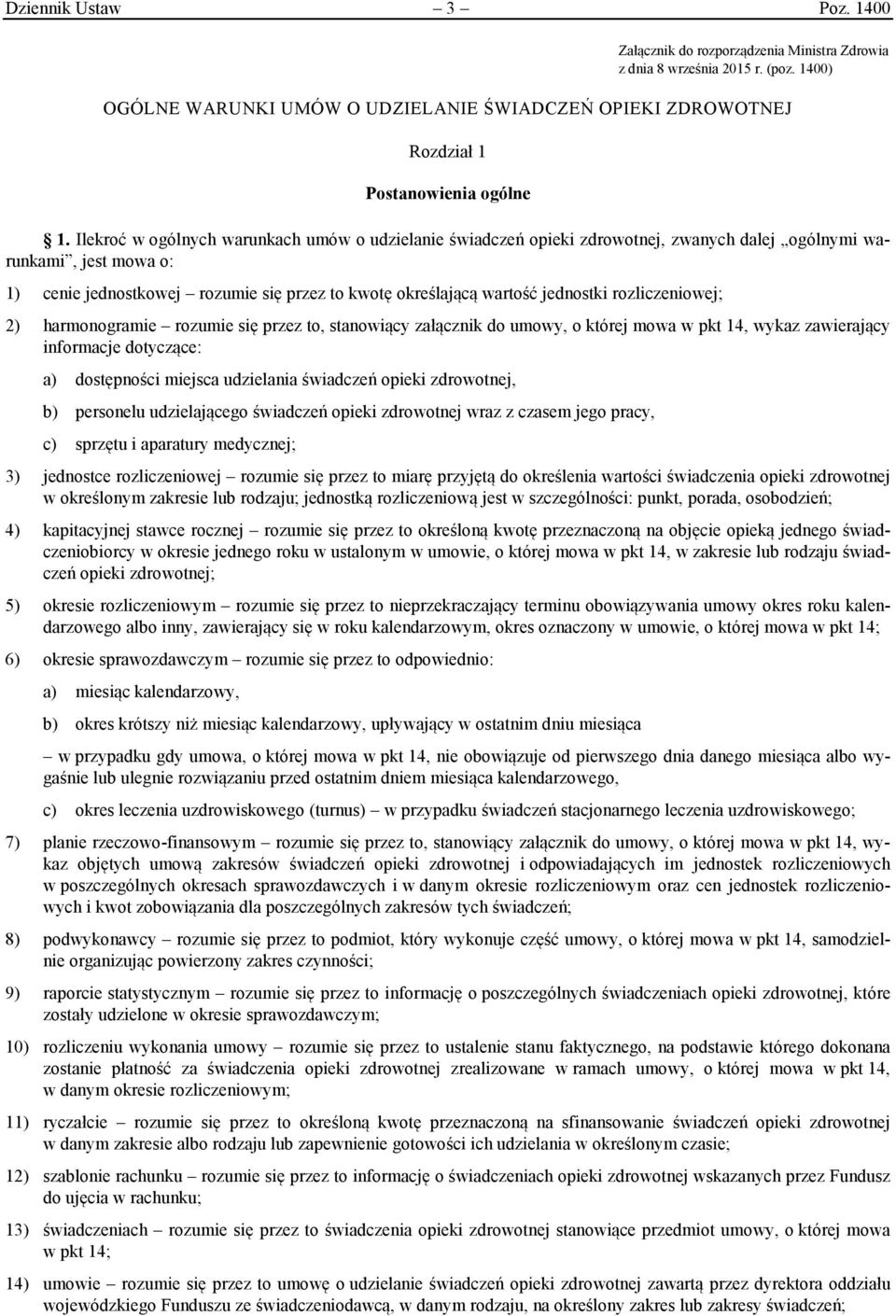 Ilekroć w ogólnych warunkach umów o udzielanie świadczeń opieki zdrowotnej, zwanych dalej ogólnymi warunkami, jest mowa o: 1) cenie jednostkowej rozumie się przez to kwotę określającą wartość