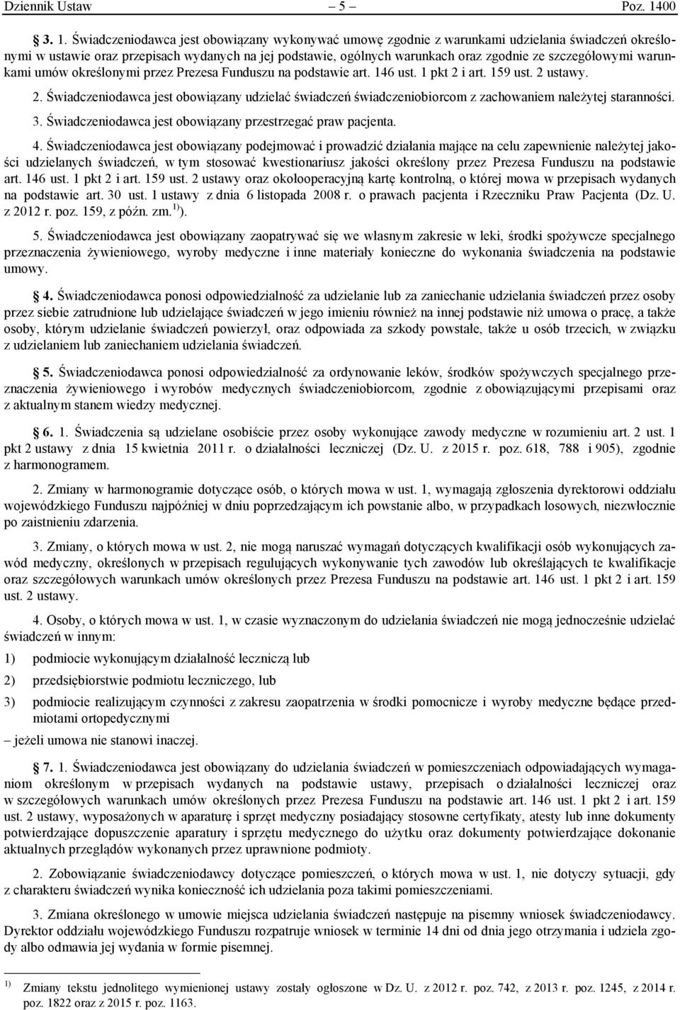 Świadczeniodawca jest obowiązany wykonywać umowę zgodnie z warunkami udzielania świadczeń określonymi w ustawie oraz przepisach wydanych na jej podstawie, ogólnych warunkach oraz zgodnie ze