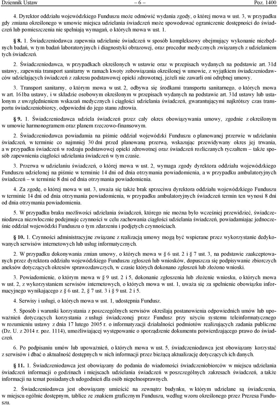 1. Świadczeniodawca zapewnia udzielanie świadczeń w sposób kompleksowy obejmujący wykonanie niezbędnych badań, w tym badań laboratoryjnych i diagnostyki obrazowej, oraz procedur medycznych związanych