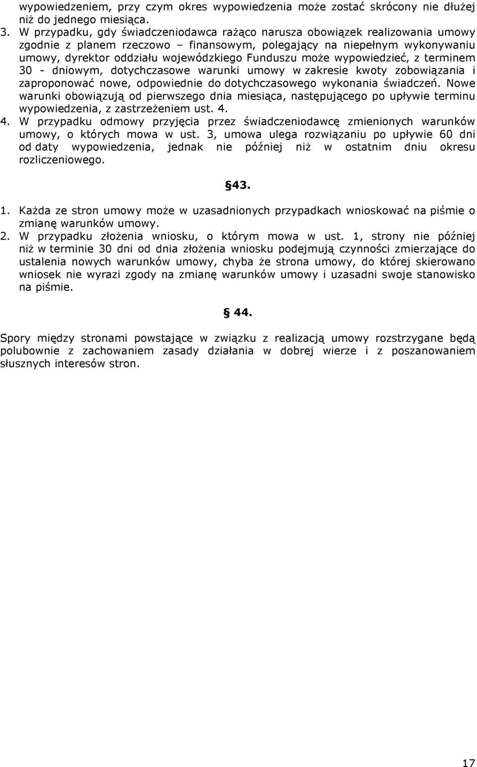 moŝe wypowiedzieć, z terminem 30 - dniowym, dotychczasowe warunki umowy w zakresie kwoty zobowiązania i zaproponować nowe, odpowiednie do dotychczasowego wykonania świadczeń.