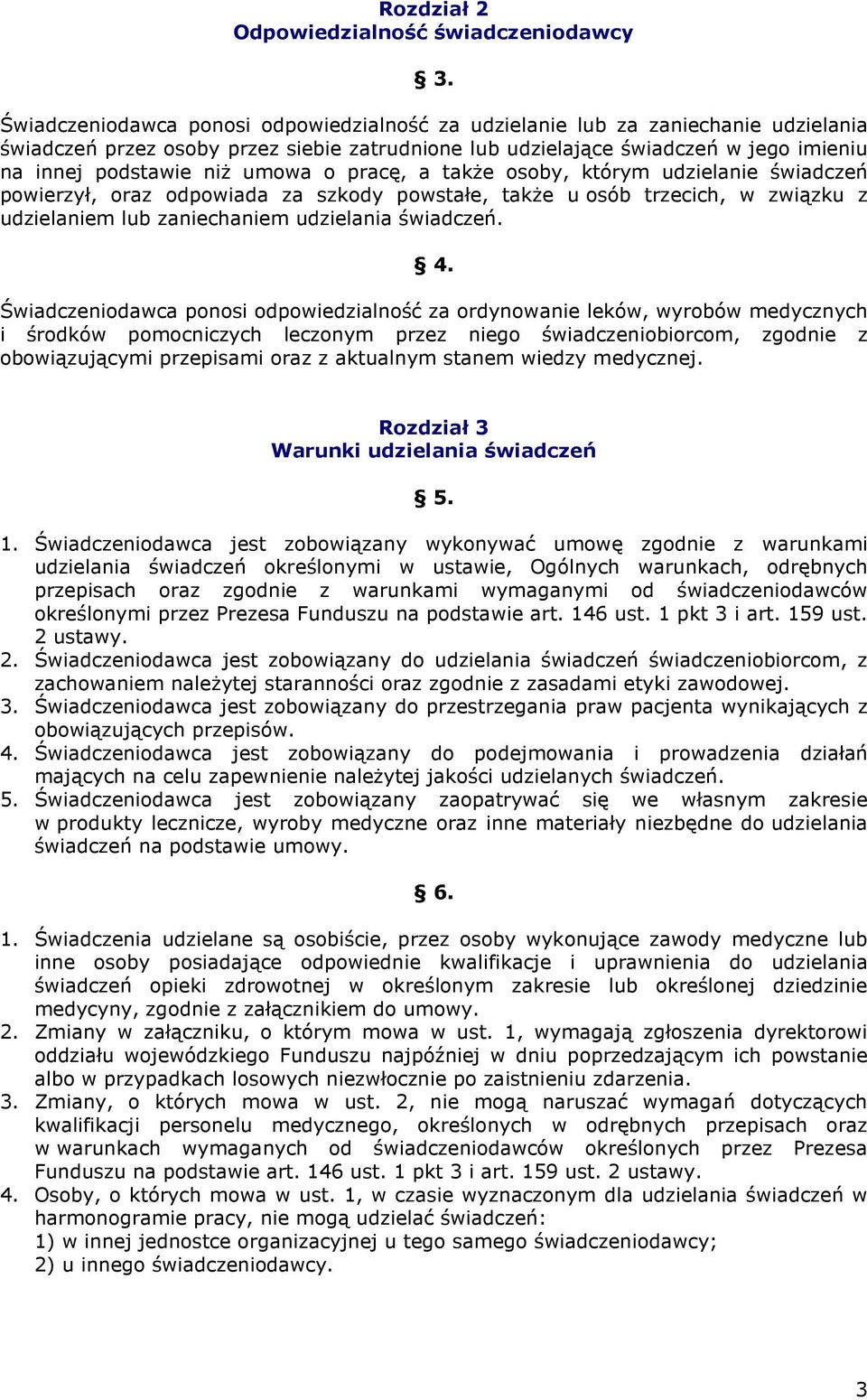 umowa o pracę, a takŝe osoby, którym udzielanie świadczeń powierzył, oraz odpowiada za szkody powstałe, takŝe u osób trzecich, w związku z udzielaniem lub zaniechaniem udzielania świadczeń. 4.