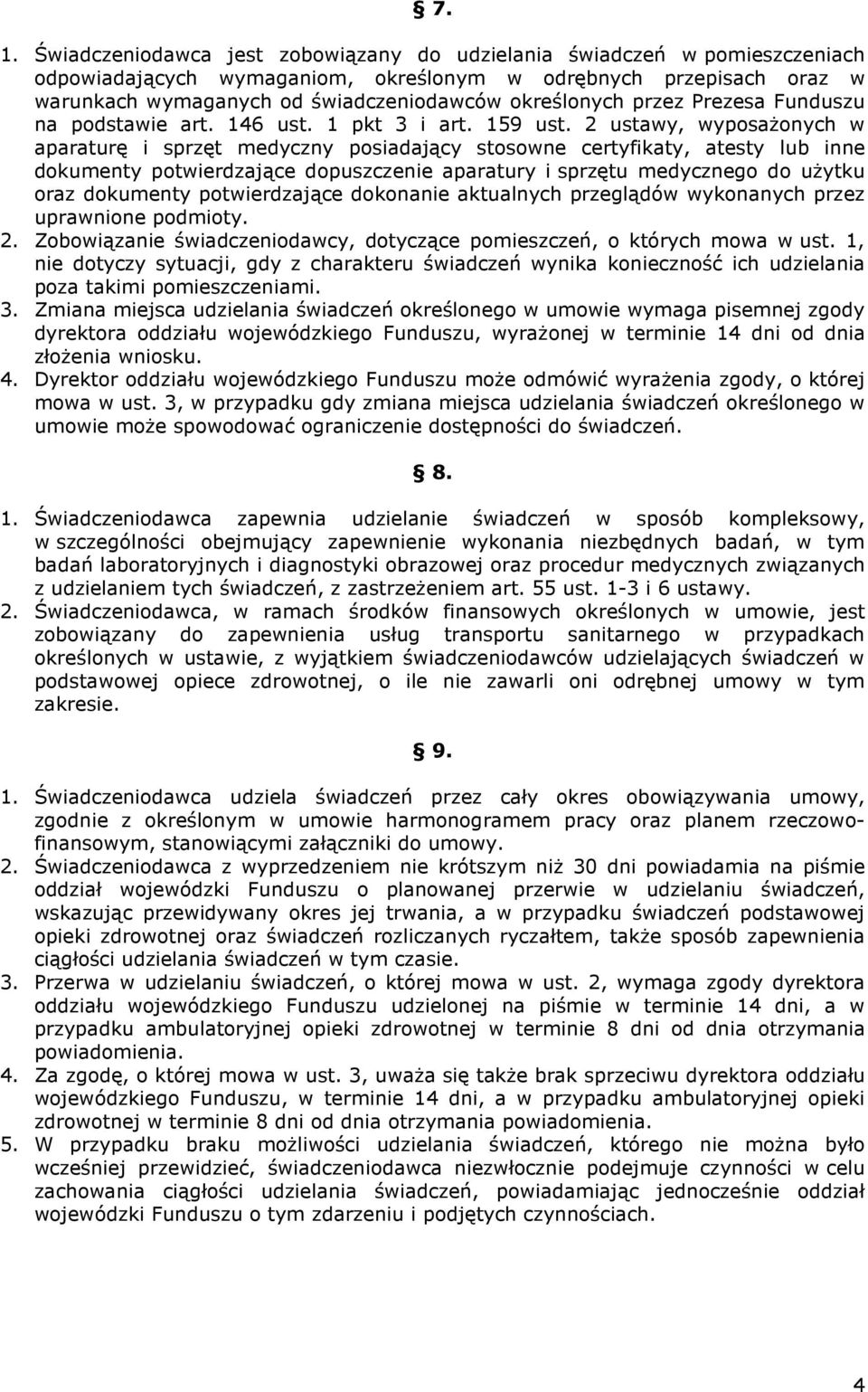 2 ustawy, wyposaŝonych w aparaturę i sprzęt medyczny posiadający stosowne certyfikaty, atesty lub inne dokumenty potwierdzające dopuszczenie aparatury i sprzętu medycznego do uŝytku oraz dokumenty