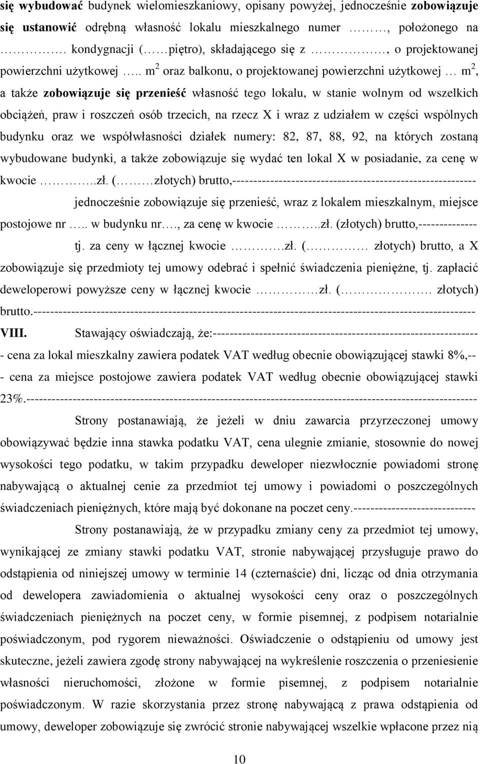 . m 2 oraz balkonu, o projektowanej powierzchni użytkowej m 2, a także zobowiązuje się przenieść własność tego lokalu, w stanie wolnym od wszelkich obciążeń, praw i roszczeń osób trzecich, na rzecz X