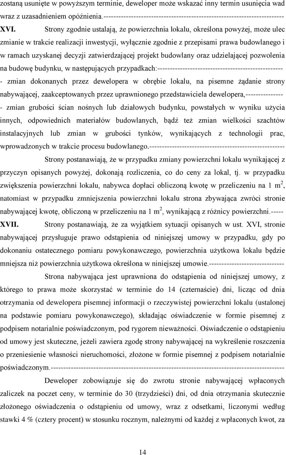 zatwierdzającej projekt budowlany oraz udzielającej pozwolenia na budowę budynku, w następujących przypadkach:-------------------------------------------------- - zmian dokonanych przez dewelopera w