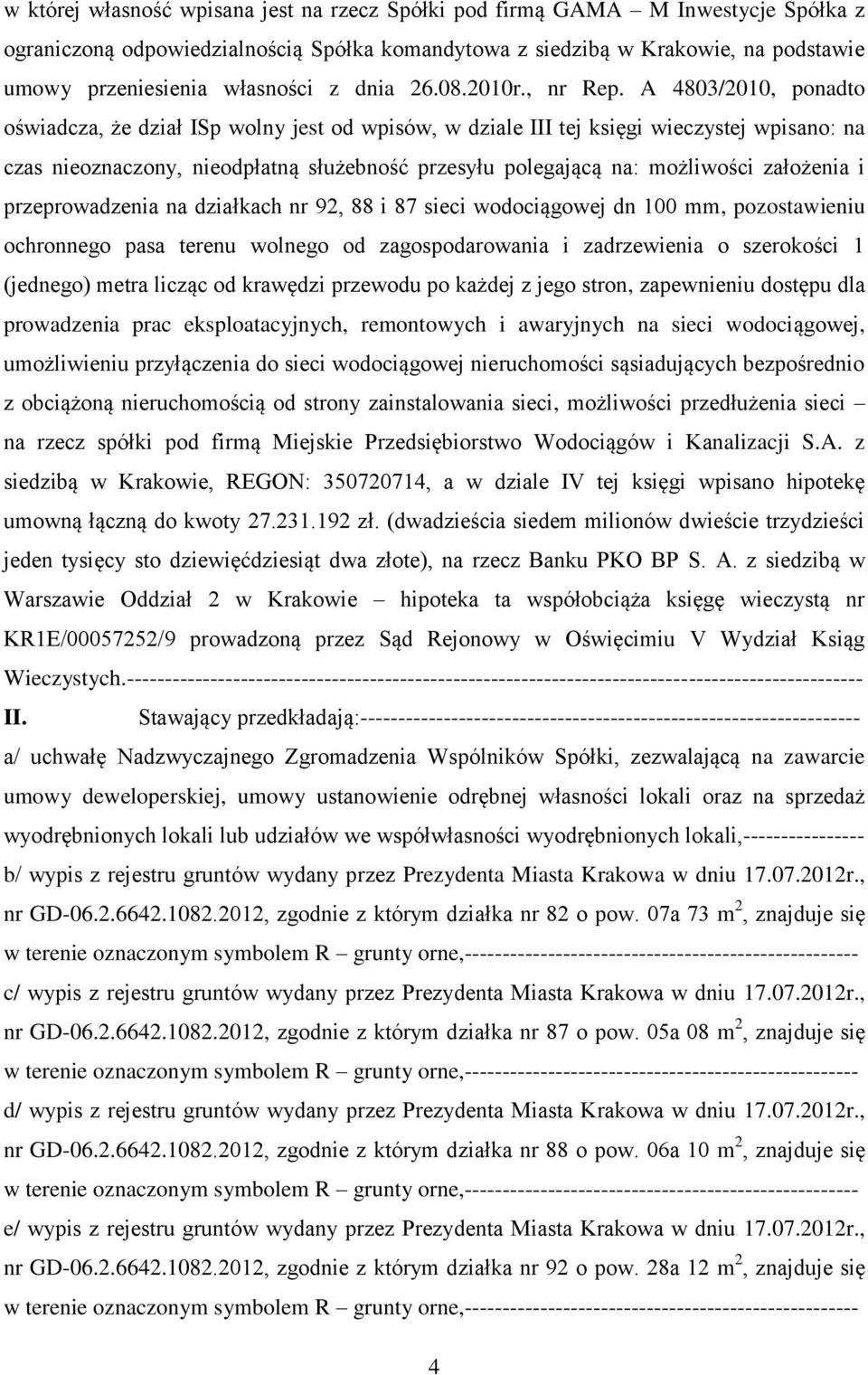 A 4803/2010, ponadto oświadcza, że dział ISp wolny jest od wpisów, w dziale III tej księgi wieczystej wpisano: na czas nieoznaczony, nieodpłatną służebność przesyłu polegającą na: możliwości