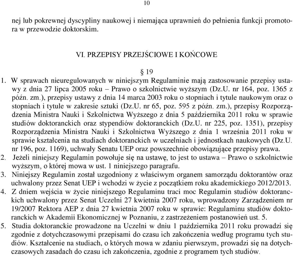 ), przepisy ustawy z dnia 14 marca 2003 roku o stopniach i tytule naukowym oraz o stopniach i tytule w zakresie sztuki (Dz.U. nr 65, poz. 595 z późn. zm.