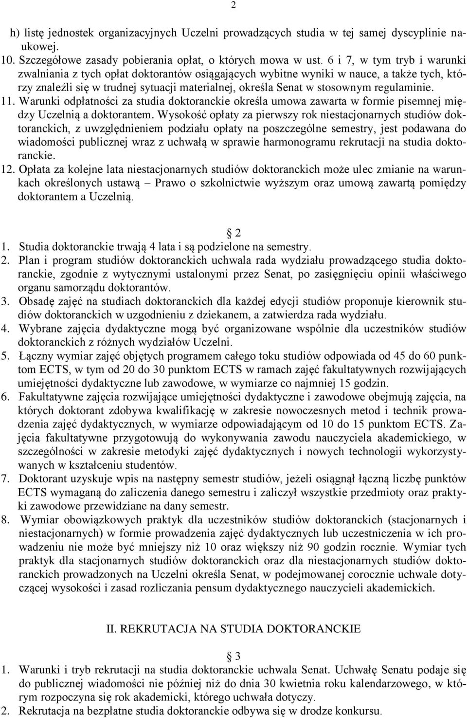 regulaminie. 11. Warunki odpłatności za studia doktoranckie określa umowa zawarta w formie pisemnej między Uczelnią a doktorantem.