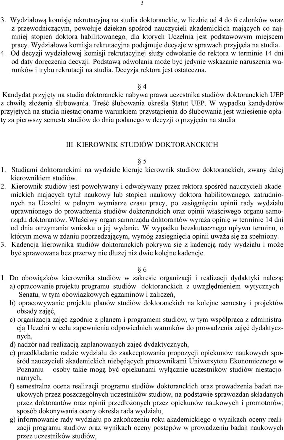 Od decyzji wydziałowej komisji rekrutacyjnej służy odwołanie do rektora w terminie 14 dni od daty doręczenia decyzji.