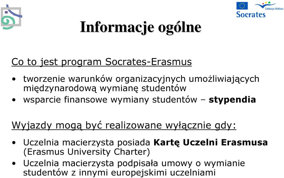 Wyjazdy mogą być realizowane wyłącznie gdy: Uczelnia macierzysta posiada Kartę Uczelni Erasmusa