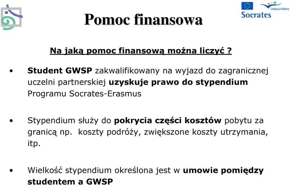 do stypendium Programu Socrates-Erasmus Stypendium służy do pokrycia części kosztów pobytu