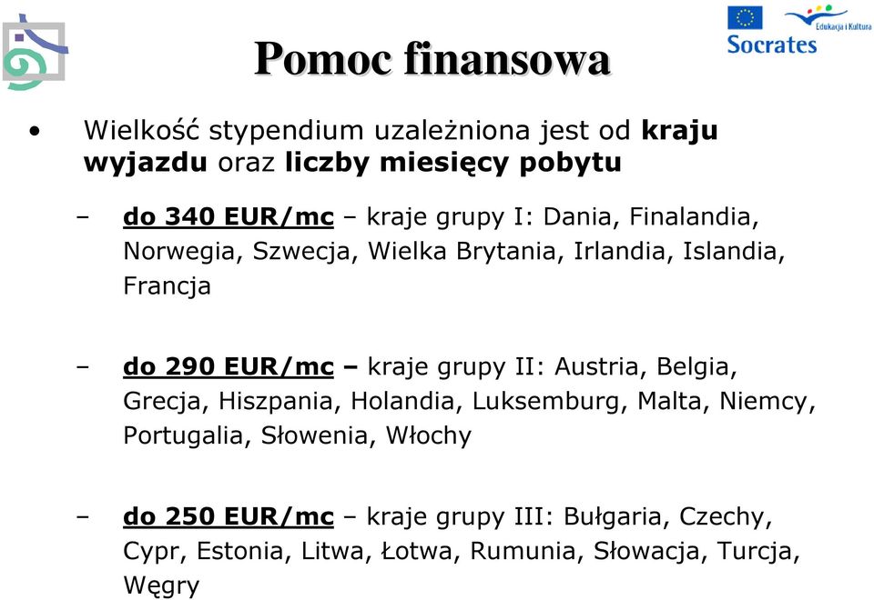 kraje grupy II: Austria, Belgia, Grecja, Hiszpania, Holandia, Luksemburg, Malta, Niemcy, Portugalia, Słowenia,