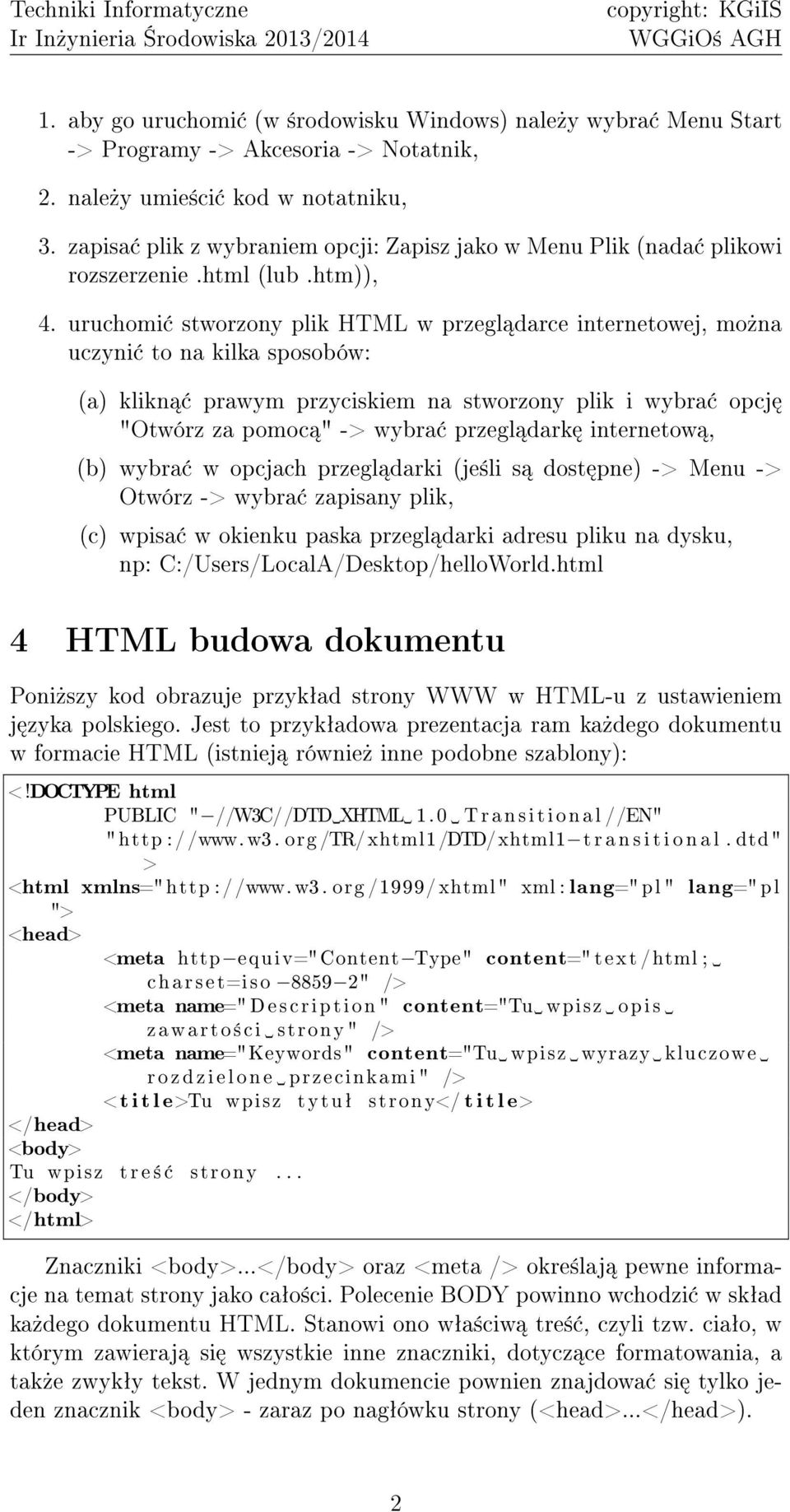 uruchomi stworzony plik HTML w przegl darce internetowej, mo»na uczyni to na kilka sposobów: (a) klikn prawym przyciskiem na stworzony plik i wybra opcj "Otwórz za pomoc " -> wybra przegl dark