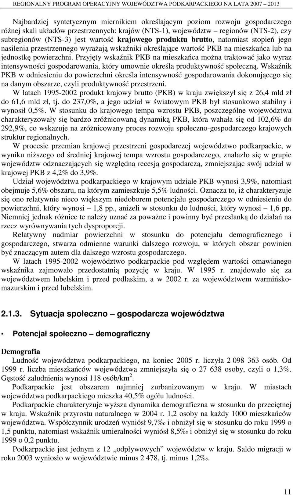 Przyjęty wskaźnik PKB na mieszkańca można traktować jako wyraz intensywności gospodarowania, który umownie określa produktywność społeczną.