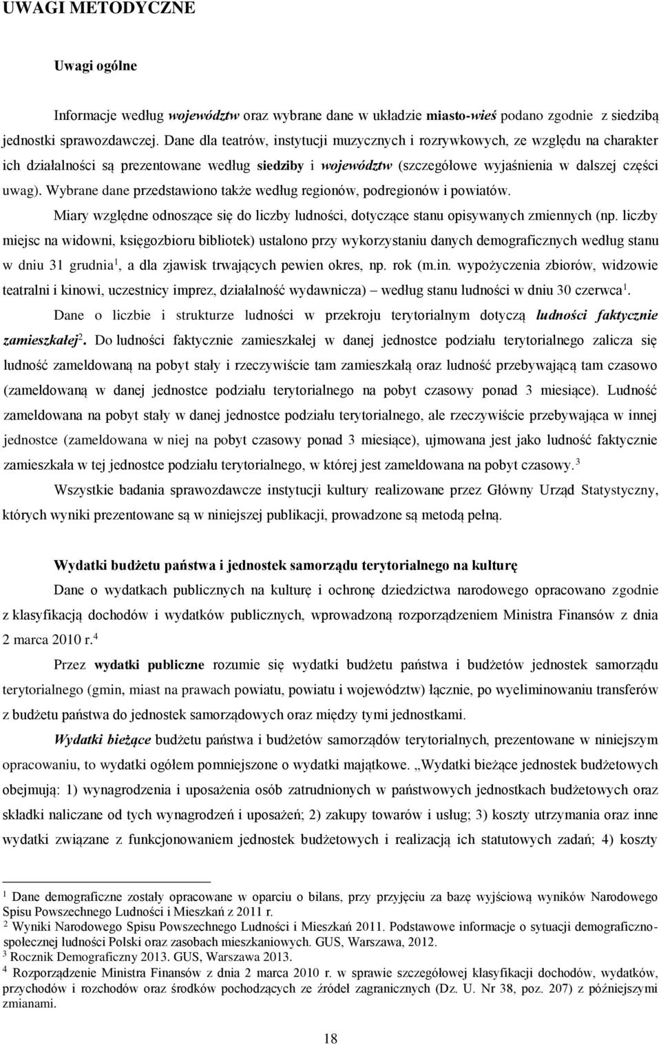 Wybrane dane przedstawiono także według regionów, podregionów i powiatów. Miary względne odnoszące się do liczby ludności, dotyczące stanu opisywanych zmiennych (np.