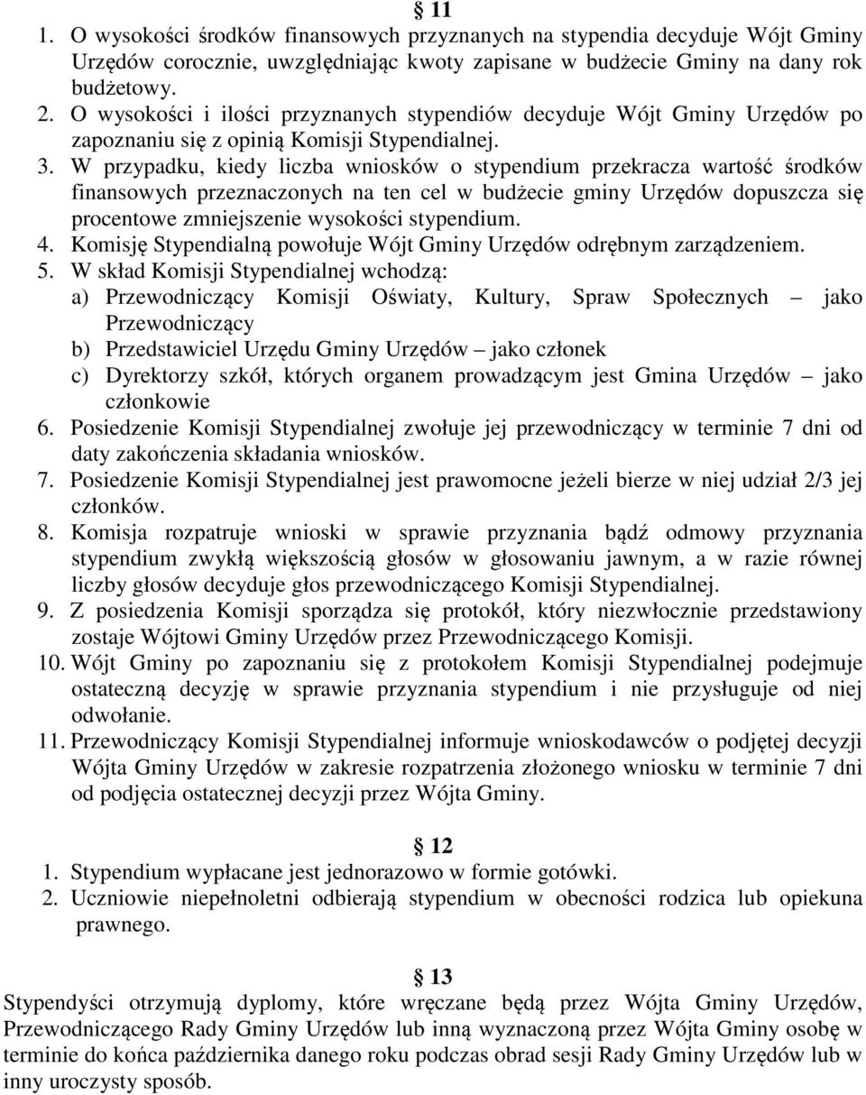 W przypadku, kiedy liczba wniosków o stypendium przekracza wartość środków finansowych przeznaczonych na ten cel w budżecie gminy Urzędów dopuszcza się procentowe zmniejszenie wysokości stypendium. 4.