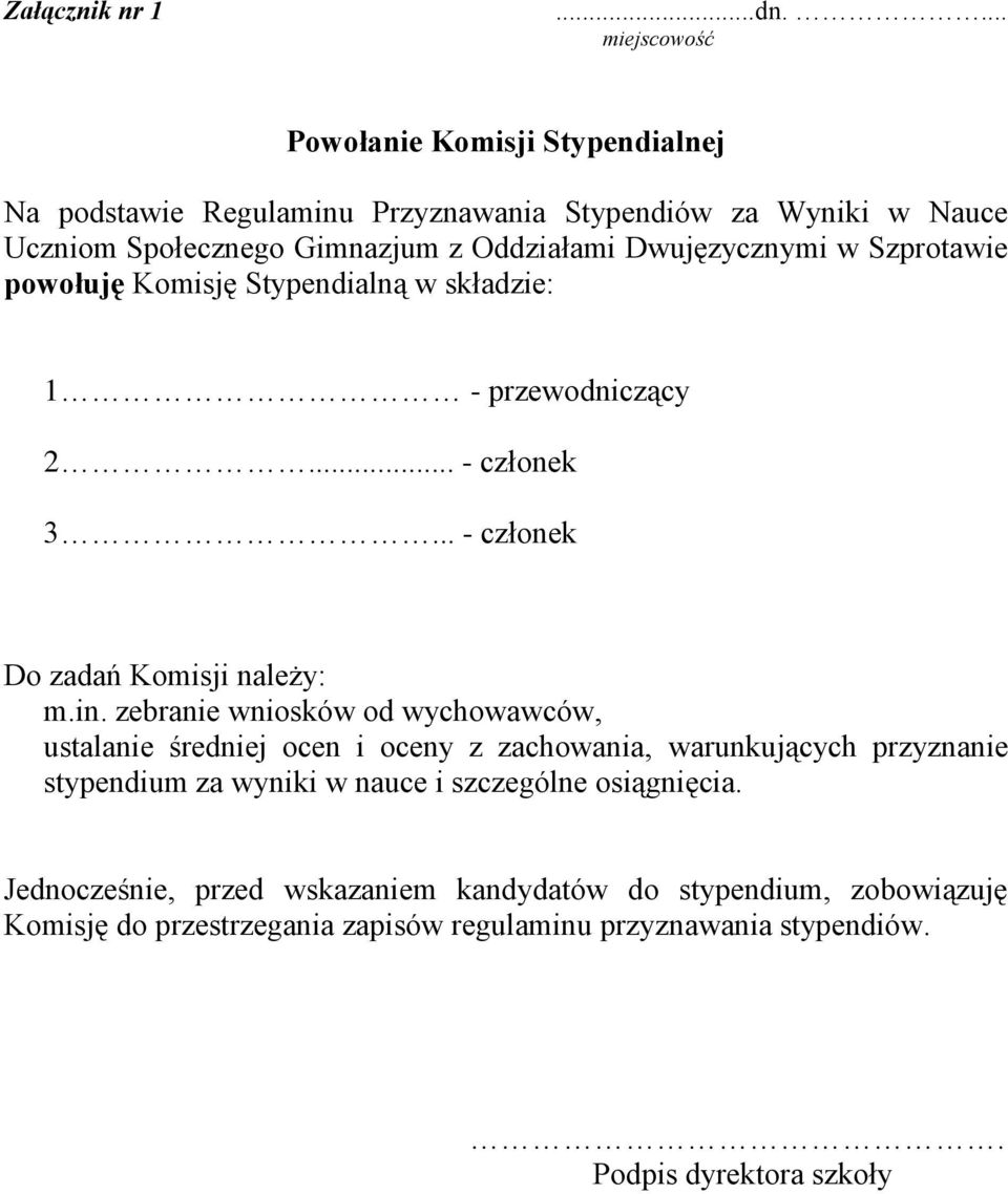 Dwujęzycznymi w Szprotawie powołuję Komisję Stypendialną w składzie: 1 - przewodniczący 2... - członek 3... - członek Do zadań Komisji należy: m.in.