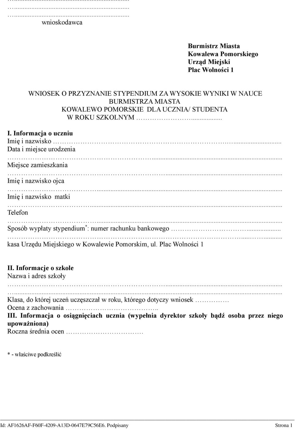 .. Sposób wypłaty stypendium * : numer rachunku bankowego......... kasa Urzędu Miejskiego w Kowalewie Pomorskim, ul. Plac Wolności 1 II. Informacje o szkole Nazwa i adres szkoły.