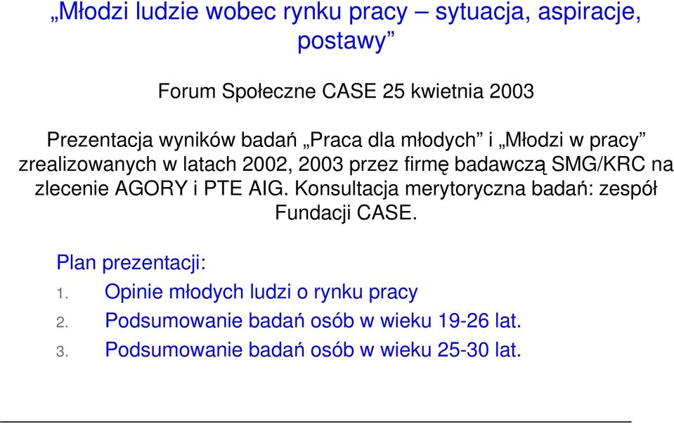 PTE AIG. Konsultacja merytoryczna bada: zespół Fundacji CASE. 1. Opinie młodych ludzi o rynku pracy 2.