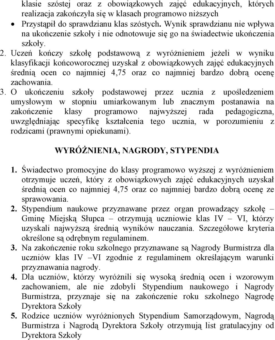 Uczeń kończy szkołę podstawową z wyróŝnieniem jeŝeli w wyniku klasyfikacji końcoworocznej uzyskał z obowiązkowych zajęć edukacyjnych średnią ocen co najmniej 4,75 oraz co najmniej bardzo dobrą ocenę