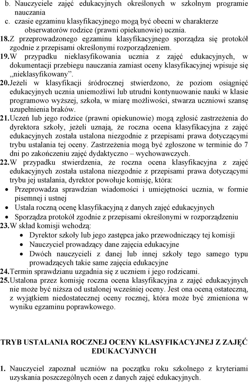 W przypadku nieklasyfikowania ucznia z zajęć edukacyjnych, w dokumentacji przebiegu nauczania zamiast oceny klasyfikacyjnej wpisuje się,,nieklasyfikowany. 20.