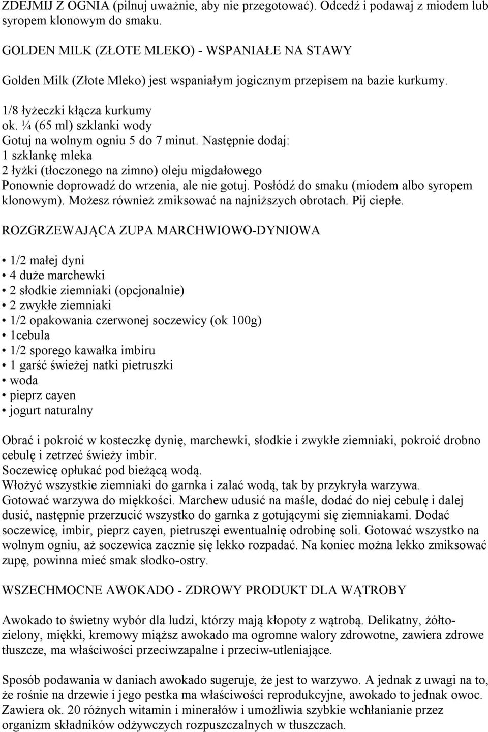 ¼ (65 ml) szklanki wody Gotuj na wolnym ogniu 5 do 7 minut. Następnie dodaj: 1 szklankę mleka 2 łyżki (tłoczonego na zimno) oleju migdałowego Ponownie doprowadź do wrzenia, ale nie gotuj.