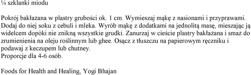 Wyrób mąkę z dodatkami na jednolitą masę, mieszając ją widelcem dopóki nie znikną wszystkie grudki.