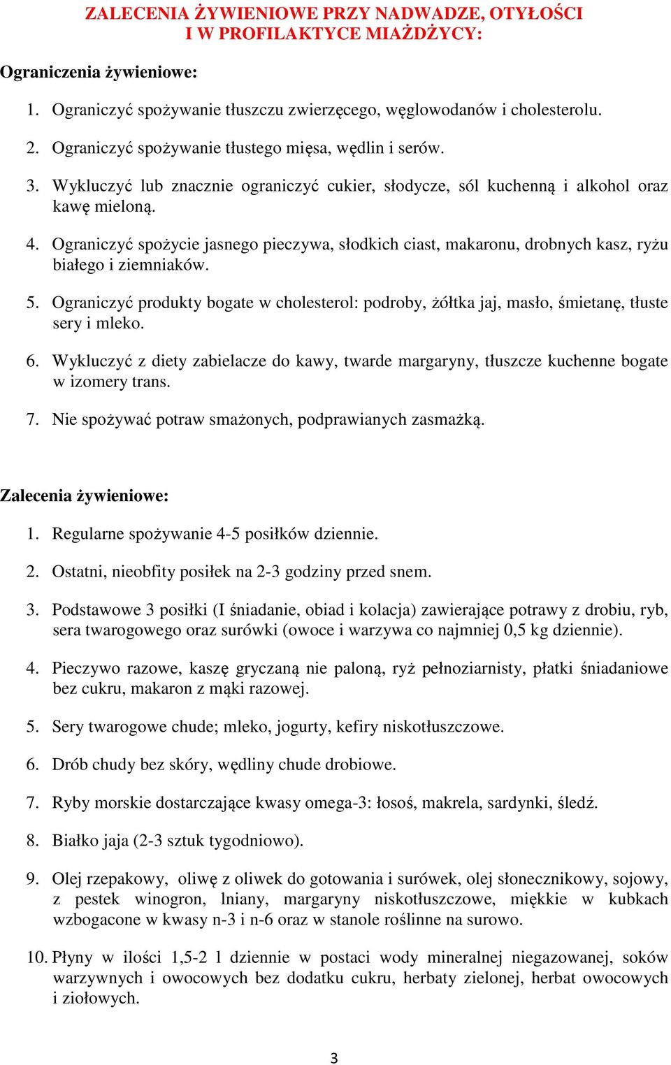 Ograniczyć spożycie jasnego pieczywa, słodkich ciast, makaronu, drobnych kasz, ryżu białego i ziemniaków. 5.