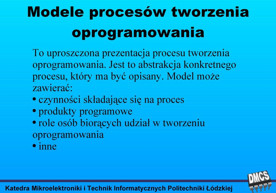 Jest to abstrakcja konkretnego procesu, który ma być opisany.