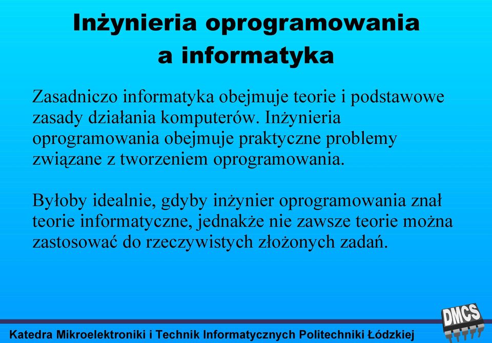 Inżynieria oprogramowania obejmuje praktyczne problemy związane z tworzeniem oprogramowania.